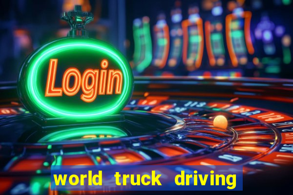 world truck driving simulator tudo desbloqueado